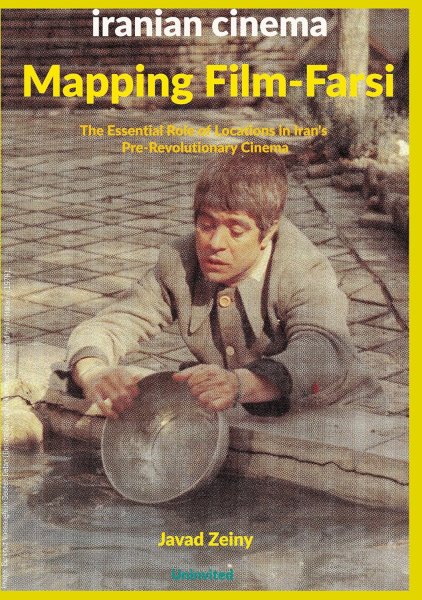 Book cover: Mapping Film-Farsi - Iranian Cinema The Essential Role of Locations in Iran's Pre-Revolutionary Cinema