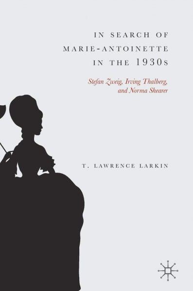 Book cover: In Search of Marie-Antoinette in the 1930s - Stefan Zweig, Irving Thalberg, and Norma Shearer