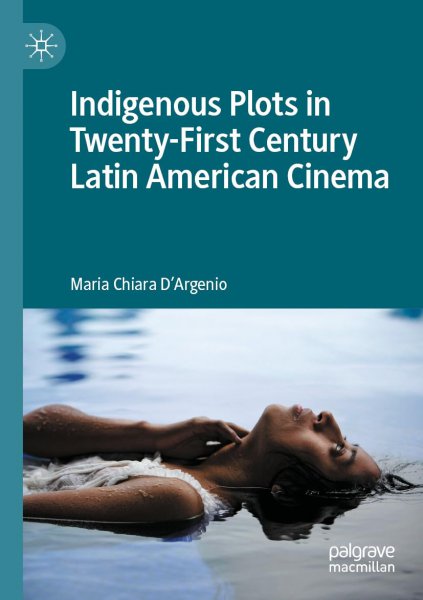 Book cover: Indigenous Plots in Twenty-First Century Latin American Cinema