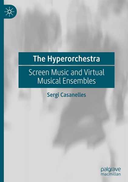 Book cover: The Hyperorchestra - Screen Music and Virtual Musical Ensembles