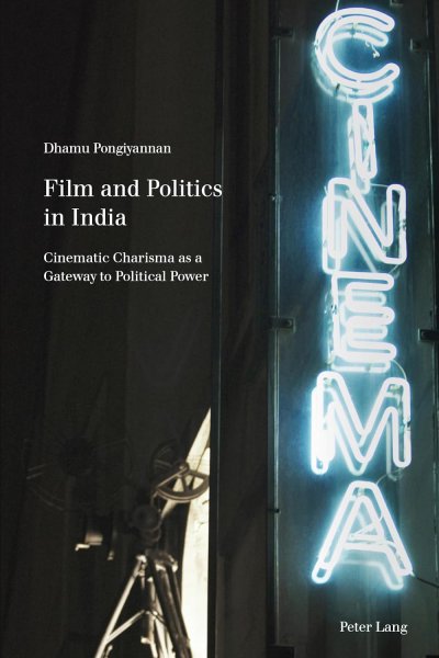 Book cover: Film and Politics in India - Cinematic Charisma as a Gateway to Political Power