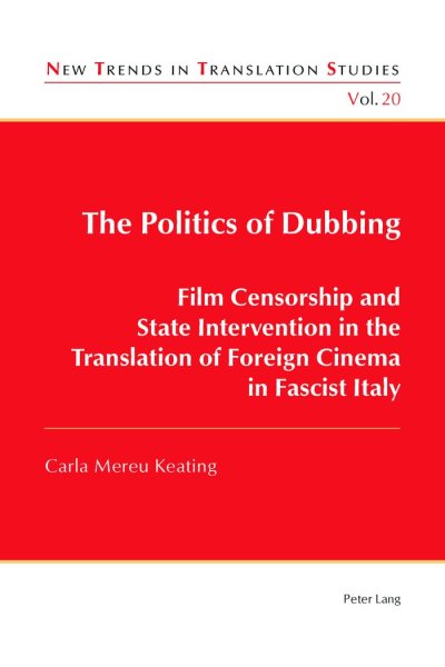 Couverture du livre : The Politics of Dubbing - Film Censorship and State Intervention in the Translation of Foreign Cinema in Fascist Italy