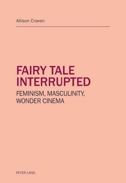 Couverture du livre : Fairy tale interrupted - Feminism, Masculinity, Wonder Cinema