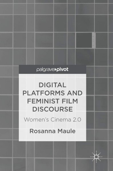 Couverture du livre : Digital Platforms and Feminist Film Discourse - Women's Cinema 2.0