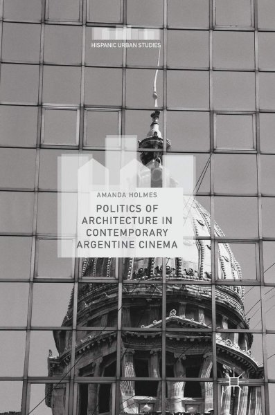 Book cover: Politics of Architecture in Contemporary Argentine Cinema