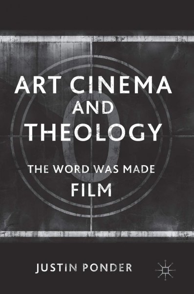 Book cover: Art Cinema and Theology - The Word Was Made Film