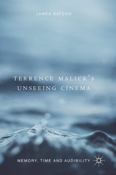 Book cover: Terrence Malick's Unseeing Cinema - Memory, Time and Audibility