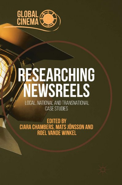 Book cover: Researching Newsreels - Local, National and Transnational Case Studies