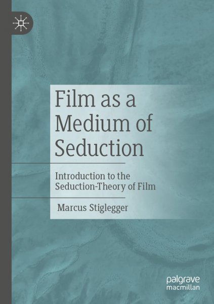 Couverture du livre : Film as a Medium of Seduction - Introduction to the Seduction-Theory of Film