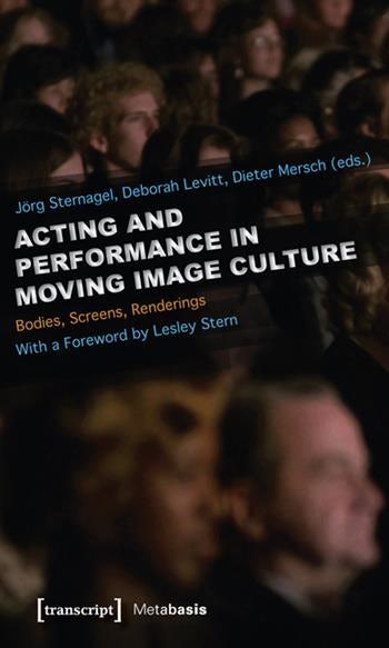 Book cover: Acting and Performance in Moving Image Culture - Bodies, Screens, Renderings. With a Foreword by Lesley Stern