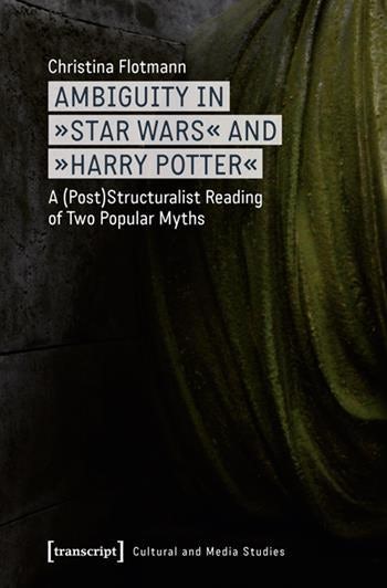 Couverture du livre : Ambiguity in Star Wars and Harry Potter - A (Post)Structuralist Reading of Two Popular Myths