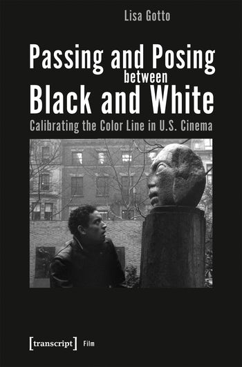 Couverture du livre : Passing and Posing between Black and White - Calibrating the Color Line in U.S. Cinema