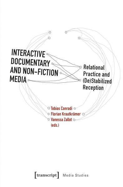 Book cover: Interactive Documentary and Non-Fiction Media - Relational Practice and (De)Stabilized Reception