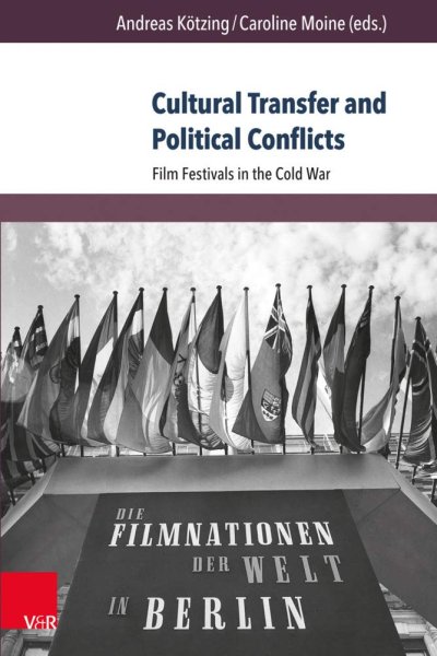Couverture du livre : Cultural Transfer and Political Conflicts - Film Festivals in the Cold War