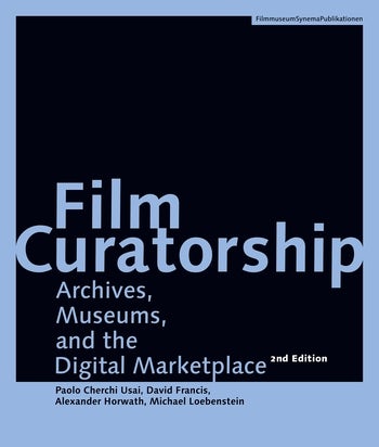 Couverture du livre : Film Curatorship - Archives, Museums, and the Digital Marketplace