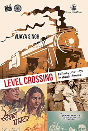 Book cover: Level Crossing - Railway Journeys In Hindi Cinema