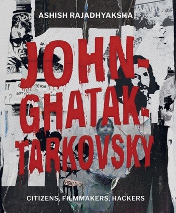 Couverture du livre : John–Ghatak–Tarkovsky - Citizens, Filmmakers, Hackers
