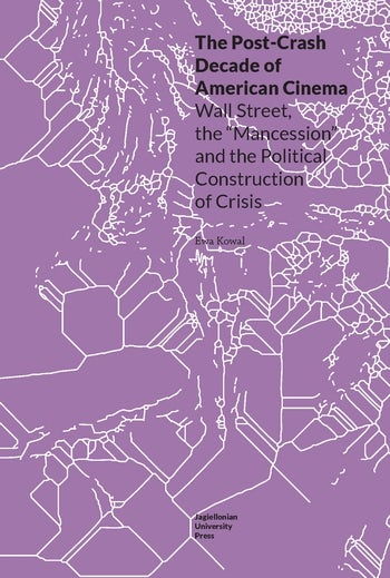 Book cover: The Post-Crash Decade of American Cinema - Wall Street, the “Mancession,” and the Political Construction of Crisis