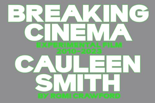 Book cover: Cauleen Smith - Breaking Cinema: Experimental Film 2010-2023