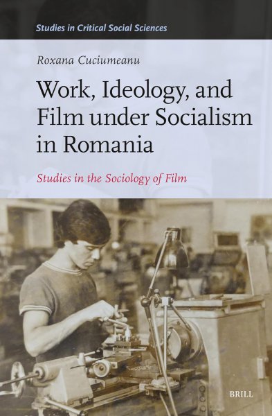 Couverture du livre : Work, Ideology, and Film Under Socialism in Romania - Studies in the Sociology of Film