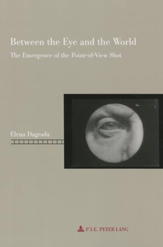 Couverture du livre : Between the Eye and the World - The Emergence of the Point-View Shot