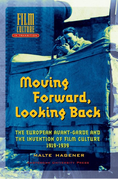 Book cover: Moving Forward, Looking Back - The European Avant-garde and the Invention of Film Culture, 1919-1939