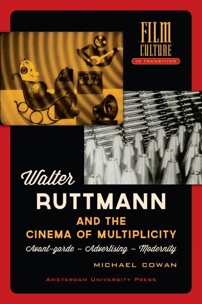 Book cover: Walter Ruttmann and the Cinema of Multiplicity - Avant-Garde - Advertising - Modernity