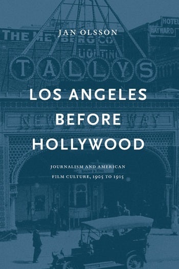 Couverture du livre : Los Angeles Before Hollywood - Journalism and American Film Culture, 1905 to 1915