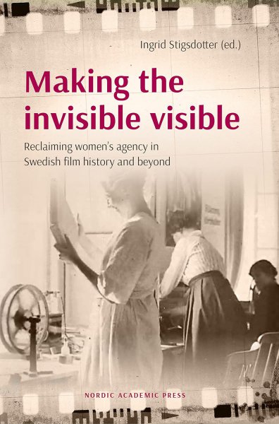 Couverture du livre : Making the invisible visible - Reclaiming women's agency in Swedish film history and beyond