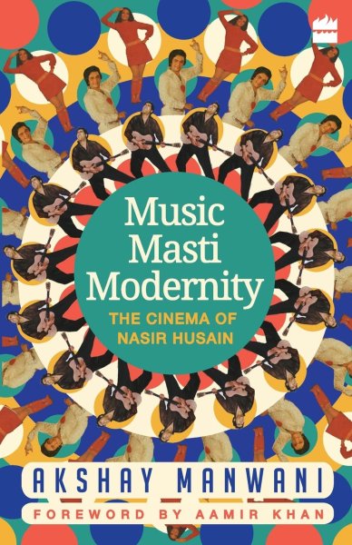 Couverture du livre : Music, Masti, Modernity - The Cinema of Nasir Husain