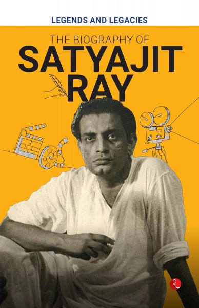 Book cover: Legends and Legacies - The Biography of Satyajit Ray
