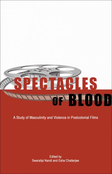Couverture du livre : Spectacles of Blood - A Study of Masculinity and Violence in Postcolonial Films