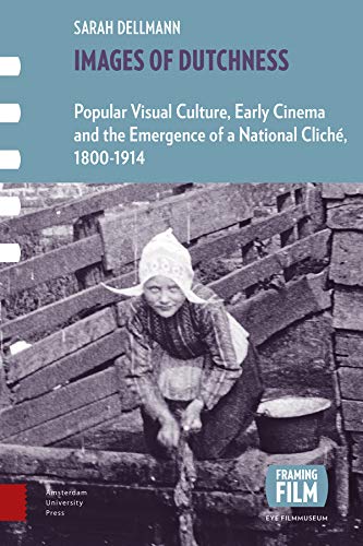 Book cover: Images of Dutchness - Popular Visual Culture, Early Cinema and the Emergence of a National Cliché, 1800-1914