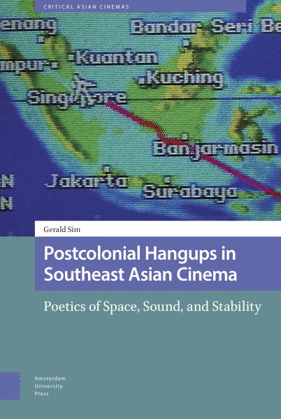 Book cover: Postcolonial Hangups in Southeast Asian Cinema - Poetics of Space, Sound, and Stability