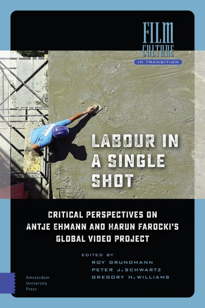 Couverture du livre : Labour in a Single Shot - Critical Perspectives on Antje Ehmann and Harun Farocki's Global Video Project