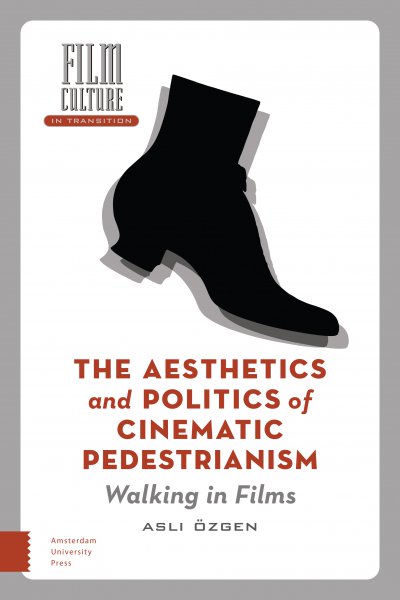 Book cover: The Aesthetics and Politics of Cinematic Pedestrianism - Walking in Films
