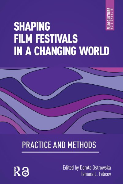 Book cover: Shaping Film Festivals In a Changing World - Practice and Methods