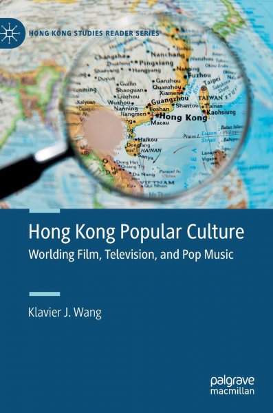 Book cover: Hong Kong Popular Culture - Worlding Film, Television, and Pop Music