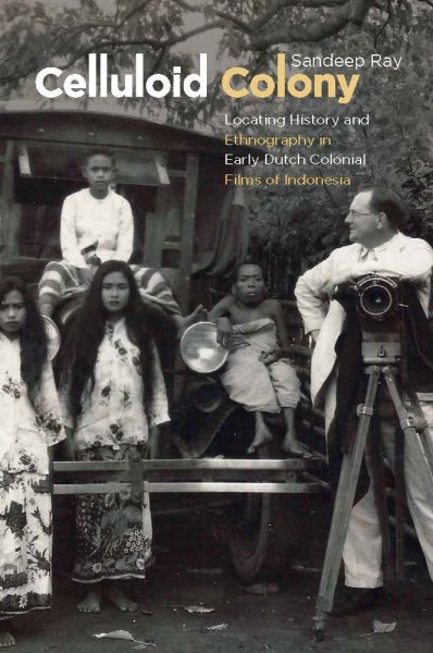 Couverture du livre : Celluloid Colony - Locating History and Ethnography in Early Dutch Colonial Films of Indonesia