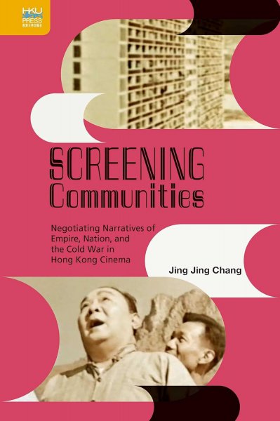 Couverture du livre : Screening Communities - Negotiating Narratives of Empire, Nation, and the Cold War in Hong Kong Cinema