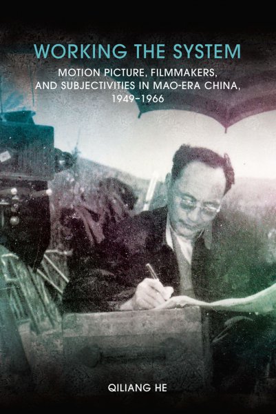 Couverture du livre : Working the System - Motion Picture, Filmmakers, and Subjectivities in Mao-Era China, 1949–1966