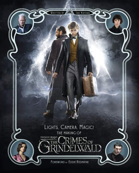 Book cover: The Making of Fantastic Beasts - Behind-the-Scenes Guide - The Crimes of Grindelwald, Includes Photos, Filmmaker Insights, Concept Art & More | Lights, Camera, Magic |