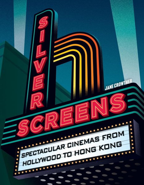 Couverture du livre : Silver Screens - Spectacular cinemas from Hollywood to Hong Kong