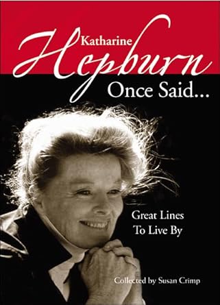 Book cover: Katharine Hepburn Once Said... - Great Lines to Live By