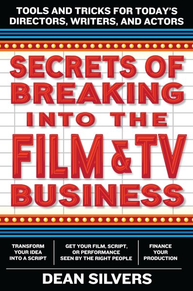 Couverture du livre : Secrets of Breaking into the Film and TV Business - Tools and Tricks for Today's Directors, Writers, and Actors – A Maverick Producer's Guide to Indie Success
