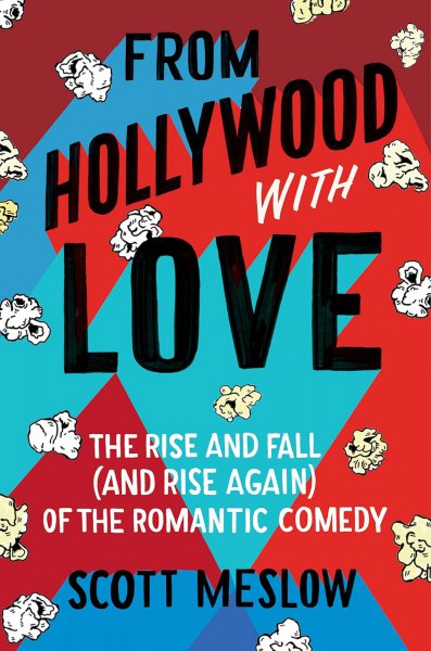 Couverture du livre : From Hollywood with Love - The Rise and Fall (and Rise Again) of the Romantic Comedy