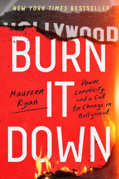 Book cover: Burn It Down - Power, Complicity, and a Call for Change in Hollywood
