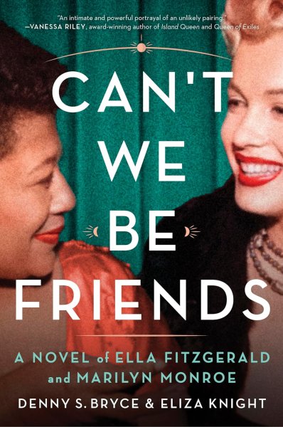 Book cover: Can't We Be Friends - A Novel of Ella Fitzgerald and Marilyn Monroe