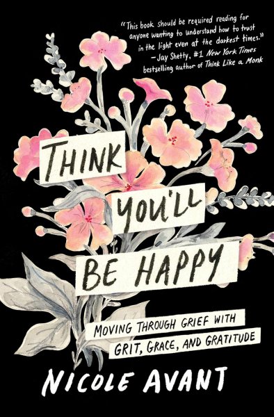 Book cover: Think You'll Be Happy - Moving Through Grief with Grit, Grace, and Gratitude