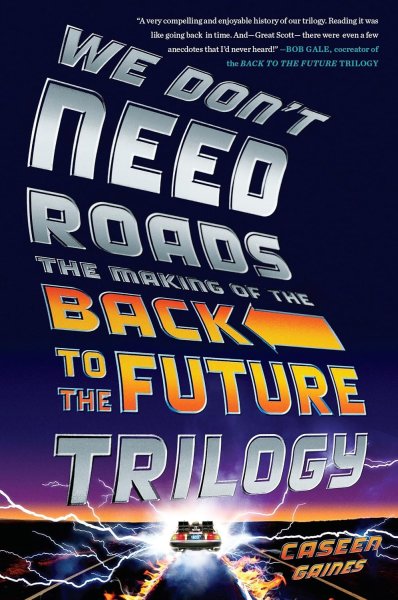 Couverture du livre : We Don't Need Roads - The Making of the Back to the Future Trilogy